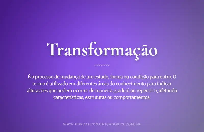 Transformação: o que é, significado, exemplos e origem o-que-significa-transformacao
