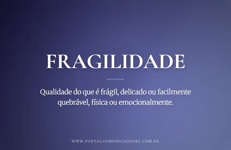 Fragilidade: o que é, significado, exemplos e sinônimos o-que-significa-fragilidade