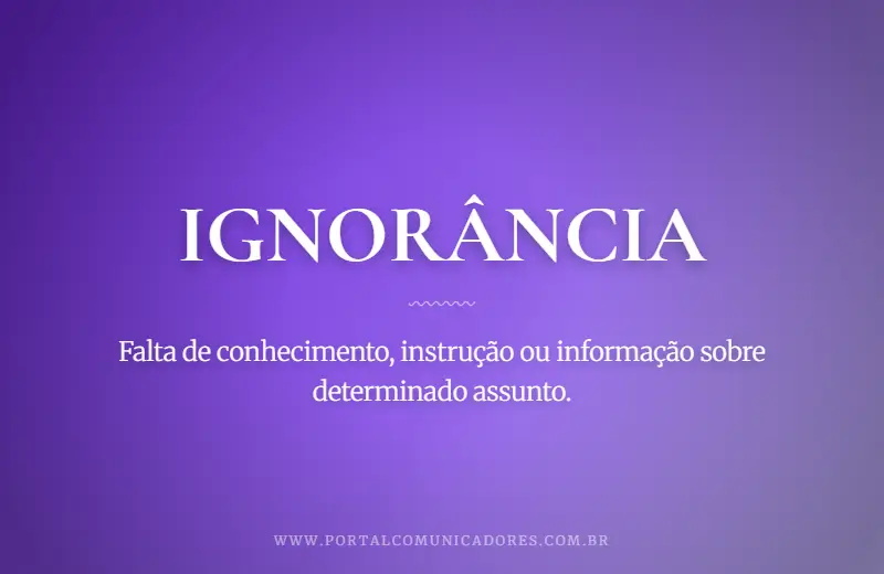 Ignorância: o que é, significado, exemplos e sinônimos o-que-significa-ignorancia