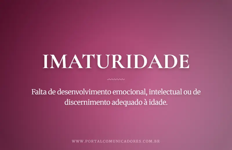 Imaturidade: o que é, significado, exemplos e sinônimos o-que-significa-imaturidade