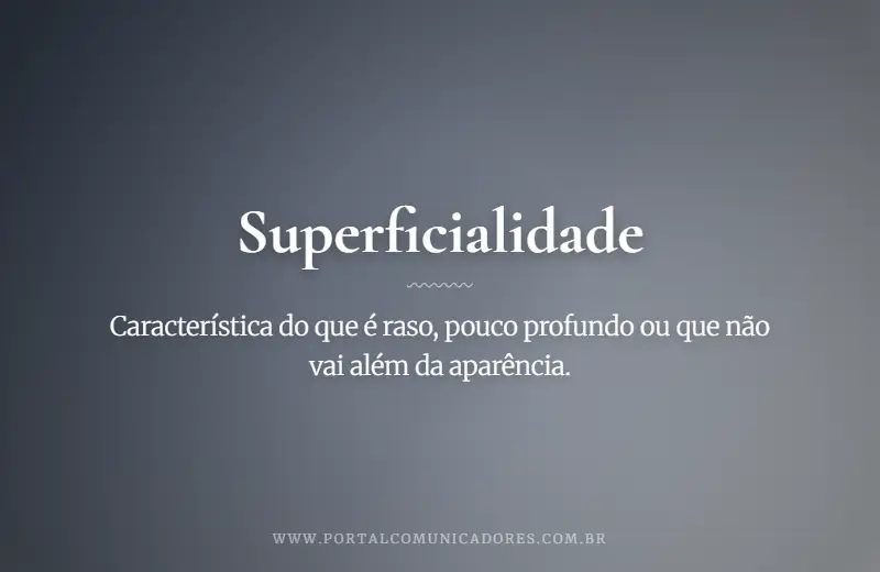 Superficialidade: o que é, significado, exemplos e sinônimos o-que-significa-superficialidade